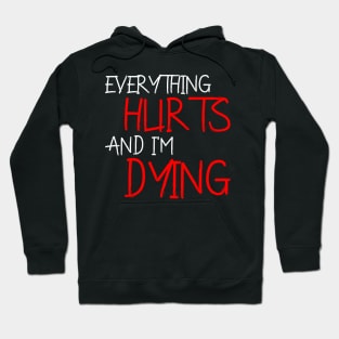 Everything Hurts and I'm Dying Hoodie